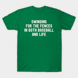 Swinging for the fences in both Baseball and life T-Shirt